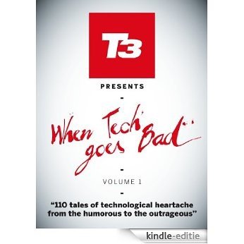 When Tech Goes Bad (T3 Magazine presents: Book 1) (English Edition) [Kindle-editie]
