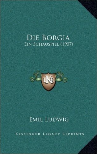 Die Borgia: Ein Schauspiel (1907)