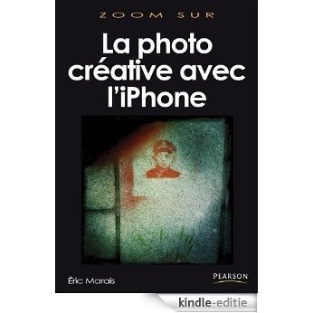 La photo créative avec l'iPhone (Zoom sur) [Kindle-editie]