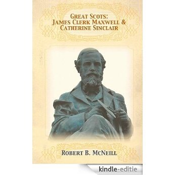Great Scots: James Clerk Maxwell and Catherine Sinclair (English Edition) [Kindle-editie]
