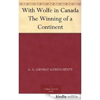 With Wolfe in Canada The Winning of a Continent (English Edition) [Kindle-editie]