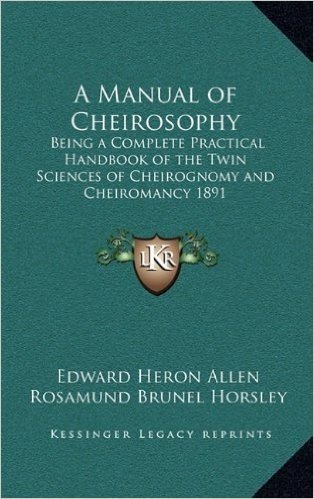 A Manual of Cheirosophy: Being a Complete Practical Handbook of the Twin Sciences of Cheirognomy and Cheiromancy 1891