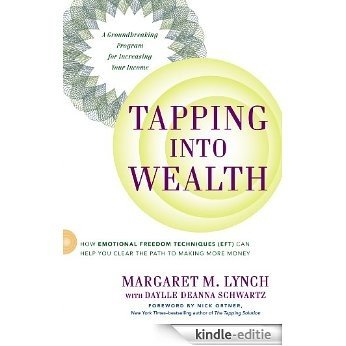 Tapping Into Wealth: How Emotional Freedom Techniques (EFT) Can Help You Clear the Path to Making Mor e Money [Kindle-editie]