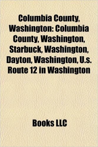 Columbia County, Washington: Columbia County, Washington, Starbuck, Washington, Dayton, Washington, U.S. Route 12 in Washington