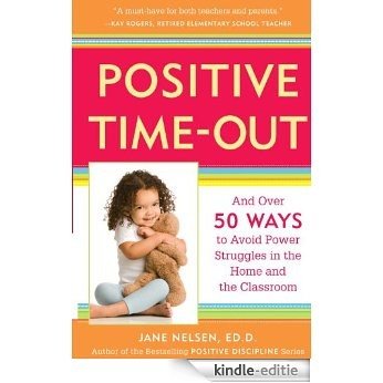 Positive Time-Out: And Over 50 Ways to Avoid Power Struggles in the Home and the Classroom (Positive Discipline) [Kindle-editie] beoordelingen