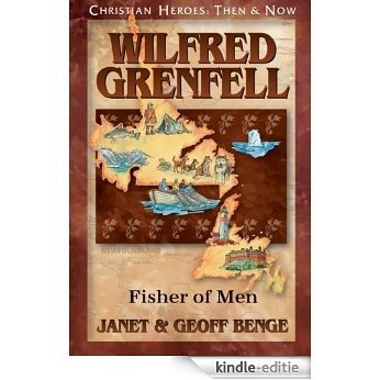 Wilfred Grenfell: Fisher of Men (Christian Heroes: Then & Now) (English Edition) [Kindle-editie]