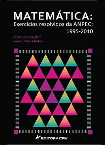 Matematica: Exercicios Resolvidos Da Anpec: 1995-2010