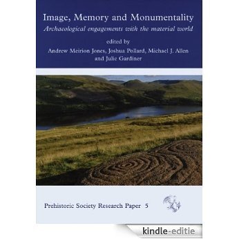 Image, Memory & Monumentality: Archaeological Engagements with the Material World (The Prehistoric Society) [Kindle-editie]