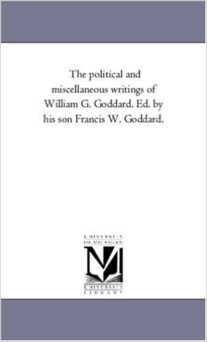 The Political and Miscellaneous Writings of William G. Goddard. Ed. by His Son Francis W. Goddard. Vol. 2