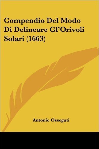 Compendio del Modo Di Delineare Gl'orivoli Solari (1663)