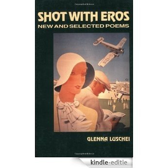 Shot With Eros: New and Selected Poems [Kindle-editie]