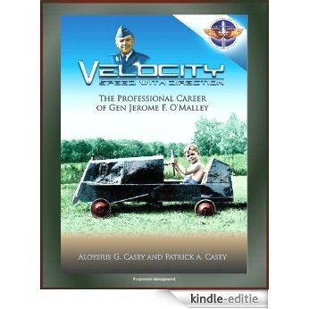Velocity: Speed with Direction - The Professional Career of General Jerome F. O'Malley - Controversy about North Vietnam Bombing Authorization and President ... Raids of the Vietnam War (English Edition) [Kindle-editie]