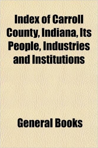 Index of Carroll County, Indiana, Its People, Industries and Institutions baixar