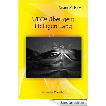 UFOs über dem Heiligen Land: UFO-Landungen im Heiligen Land - Mitternächtliche Explosion am israelischen Himmel auf Video gebannt (German Edition) [Kindle-editie]