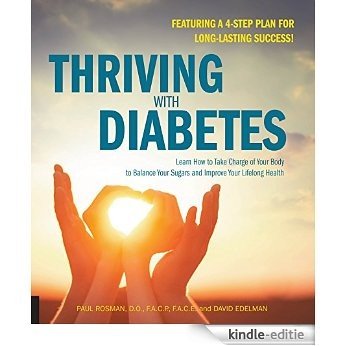 Thriving with Diabetes: Learn How to Take Charge of Your Body to Balance Your Sugars and Improve Your Lifelong Health - Featuring a 4-Step Plan for Long-Lasting Success! [Kindle-editie]