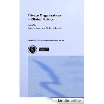 Private Organisations in Global Politics (Routledge/ECPR Studies in European Political Science) [Kindle-editie]