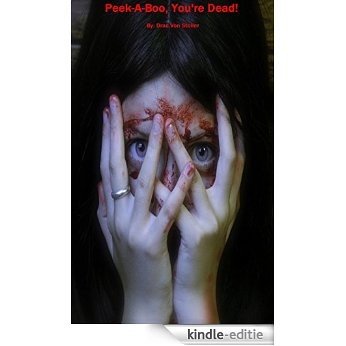 Peek-A-Boo, You're Dead! (31 Horrifying Tales From The Dead Book 6) (English Edition) [Kindle-editie]