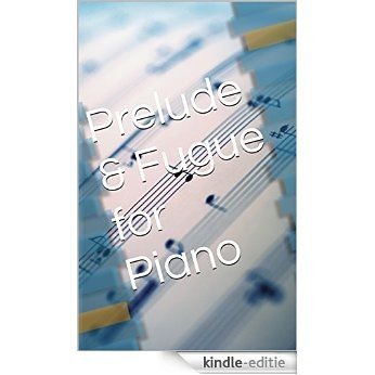 Prelude & Fugue for Piano (English Edition) [Print Replica] [Kindle-editie]