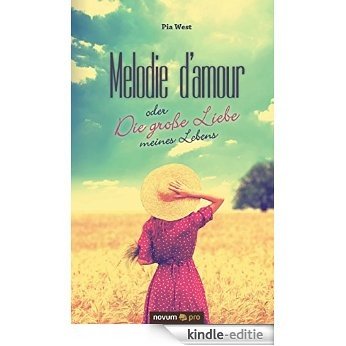 Melodie d'amour oder Die große Liebe meines Lebens (German Edition) [Kindle-editie]