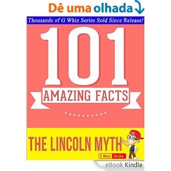 The Lincoln Myth - 101 Amazing Facts You Didn't Know: #1 Fun Facts & Trivia Tidbits (English Edition) [eBook Kindle]