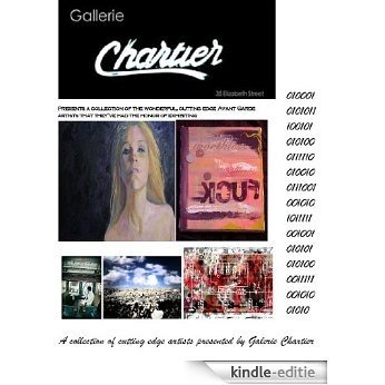 Galerie Chartier Presents a collection of cutting edge artists of all mediums (Galerie Chartier (a collective of cutting edge artists of all genres) Book 2) (English Edition) [Kindle-editie]