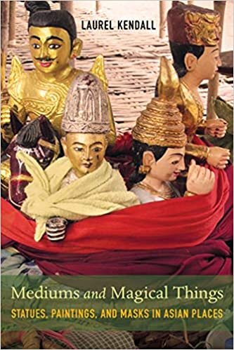 Mediums and Magical Things: Statues, Paintings, and Masks in Asian Places
