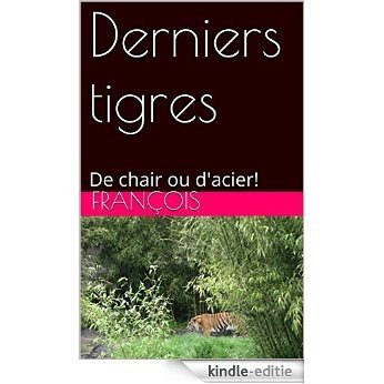 Derniers tigres: De chair ou d'acier! (French Edition) [Kindle-editie]
