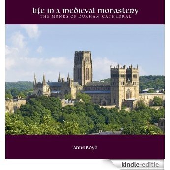 Life in a Medieval Monastery: The Monks of Durham Cathedral (English Edition) [Kindle-editie]