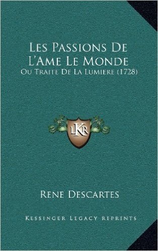 Les Passions de L'Ame Le Monde: Ou Traite de La Lumiere (1728)