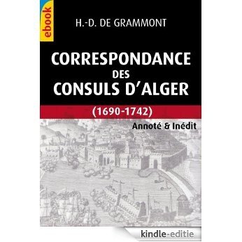 CORRESPONDANCE DES CONSULS D'ALGER (1690-1742) (Inédit & Annoté) (French Edition) [Kindle-editie]