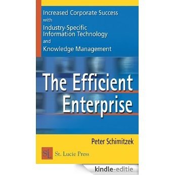 Efficient Enterprise:  Increased Corporate Success with Industry-Specific Information Technology and Knowledge Management (St Lucie Press Series on Resource Management) [Kindle-editie] beoordelingen