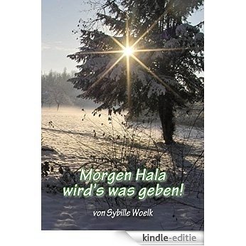 Morgen Hala wird's was geben!: Eine etwas andere Weihnachtsgeschichte (Geschichten für Kinder 7) (German Edition) [Kindle-editie]