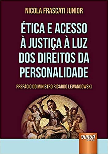 Ética e Acesso à Justiça à Luz dos Direitos da Personalidade - Prefácio do Ministro Ricardo Lewandowski