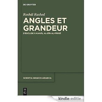 Angles et Grandeur: D'Euclide à Kamal al-Din al-Farisi (Scientia Graeco-Arabica) [Kindle-editie]