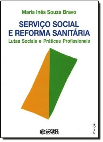 Serviço Social e Reforma Sanitária. Lutas Sociais e Práticas Profissionais
