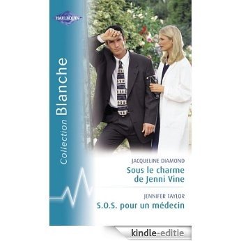 Sous le charme de Jenni Vine - S.O.S pour un médecin (Harlequin Blanche) (French Edition) [Kindle-editie]