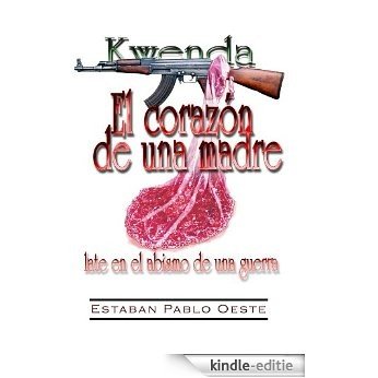 El Corazon de una Madre Late en el Abismo de una Guerra (Esclavitud Moderna de la Mujer) (Spanish Edition) [Kindle-editie]