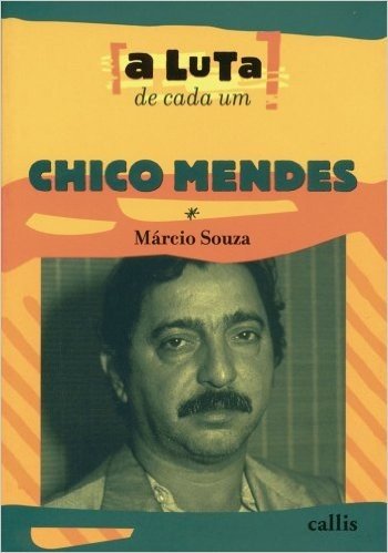 Chico Mendes - Coleção a Luta de Cada Um...
