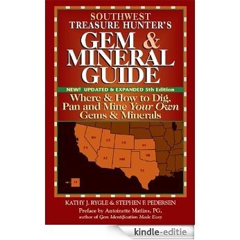 Southwest Treasure Hunter's Gem & Mineral Guide, 5th Edition: Where & How to Dig, Pan and Mine Your Own Gems & Minerals [Kindle-editie]