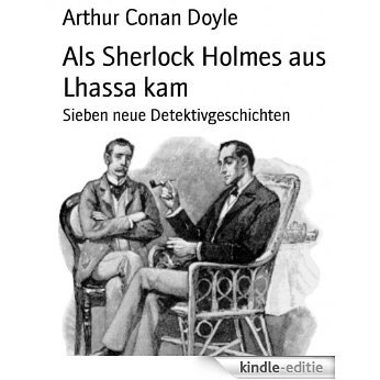 Als Sherlock Holmes aus Lhassa kam: Sieben neue Detektivgeschichten (German Edition) [Kindle-editie]