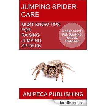 Jumping Spider Care: Must-Know Tips For Raising Jumping Spiders (English Edition) [Kindle-editie]