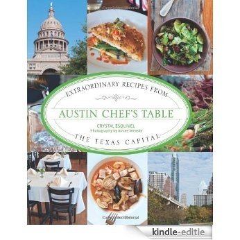 Austin Chef's Table: Extraordinary Recipes from the Texas Capital [Kindle-editie]