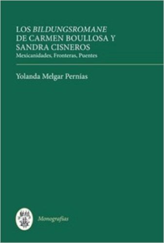 Los Bildungsromane Femeninos de Carmen Boullosa y Sandra Cisneros: Mexicanidades, Fronteras, Puentes