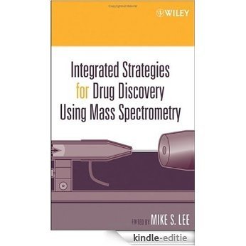 Integrated Strategies for Drug Discovery Using Mass Spectrometry (Wiley Series on Pharmaceutical Science and Biotechnology: Practices, Applications and Methods) [Kindle-editie]
