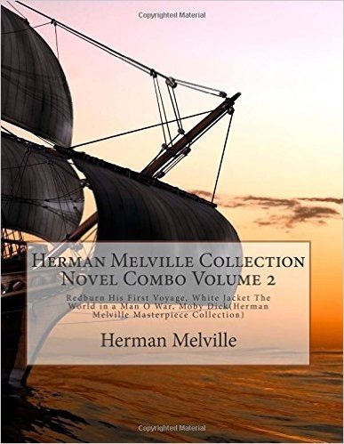 Herman Melville Collection Novel Combo Volume 2: Redburn His First Voyage, White Jacket the World in a Man O War, Moby Dick(herman Melville Masterpiec