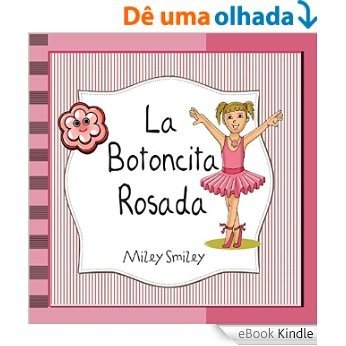 Libros para ninos: La Botoncita Rosada (cuentos para ninos de 3 a 7 anos de edad, Cuentos para dormir) (Spanish Edition) [eBook Kindle]