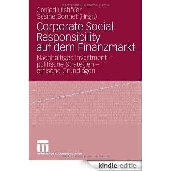 Corporate Social Responsibility auf dem Finanzmarkt: Nachhaltiges Investment - politische Strategien - ethische Grundlagen [Kindle-editie]