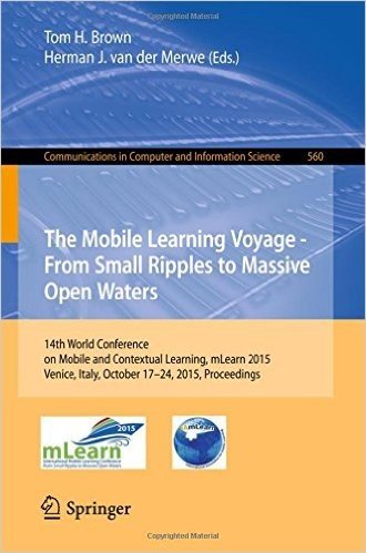 The Mobile Learning Voyage - From Small Ripples to Massive Open Waters: 14th World Conference on Mobile and Contextual Learning, Mlearn 2015, Venice,