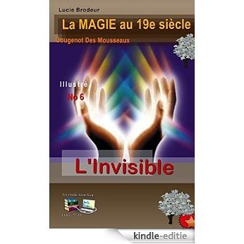 L'invisible (Illustré) La Magie au 19e siècle No 6 (French Edition) [Kindle-editie]