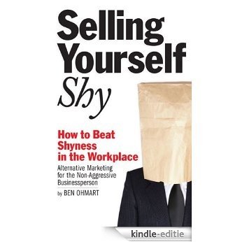 Selling Yourself Shy: How to Beat Shyness in the Workplace (English Edition) [Kindle-editie]